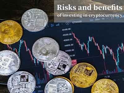 Risks and benefits of investing in cryptocurrency